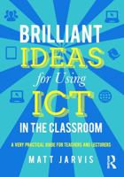 Brilliant Ideas for Using ICT in the Classroom: A Very Practical Guide for Teachers and Lecturers 0415640504 Book Cover