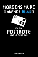 Morgens M�de abends blau ich bin Postbote und ne geile Sau: A5 Monatsplaner 120 Seiten mit Spalten f�r Monatsziele, Termine, Veranstaltungen, Notizen und Wochen�bersicht. Ideal f�r Paketdienst, Zustel 1708834214 Book Cover