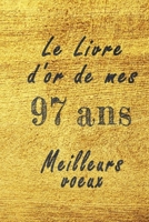 Le Livre d'Or de mes 97 ans meilleurs voeux carnet de note: Carnet de note pour un anniversaire sp�cial 97 ans, cadeaux pour un ami, une amie, un coll�gue ou un coll�gue, quelqu'un de la famille, Id�e B084DG7MGY Book Cover