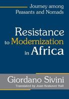 Resistance to Modernization in Africa: Journey Among Peasants and Nomads 0765803615 Book Cover