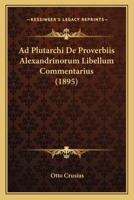 Ad Plutarchi De Proverbiis Alexandrinorum Libellum Commentarius (1895) 1168331609 Book Cover