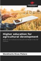 Higher education for agricultural development: Bases for an Institutional Educational Model in the 21st Century 6208666937 Book Cover