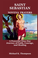 SAINT SEBASTIAN NOVENA PRAYERS: A Powerful Nine-Day Journey of Faith, Courage, and Healing B0FCMW6ZX1 Book Cover
