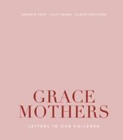 Grace Mothers: Letters to Our Children 1925694666 Book Cover