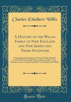A History of the Willis Family of New England and New Jersey and Their Ancestors: Comprising the Families of Farrand, Ball, Kitchell, Cook, Ward, Fairchild, Plume, Bruen, Smith, Treat, Pierson, Crane, 1331955785 Book Cover