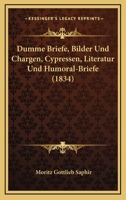 Dumme Briefe, Bilder Und Chargen, Cypressen, Literatur Und Humoral-Briefe (1834) 1160730822 Book Cover