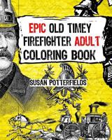 Epic Old Timer Firefighter Adult Coloring Book 1537437100 Book Cover