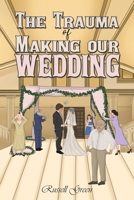 The Trauma of Making our Wedding 1398484776 Book Cover