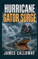 HURRICANE - Gator Surge: A Coastal Flood and Emergency Thriller (Natural Disaster Stories) B0H4QP8YXP Book Cover
