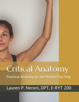 Critical Anatomy: Practical Anatomy for the Modern Day Yogi 1671182626 Book Cover