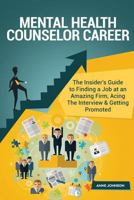 Mental Health Counselor Career (Special Edition): The Insider's Guide to Finding a Job at an Amazing Firm, Acing the Interview & Getting Promoted 1533181330 Book Cover