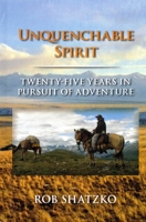 Unquenchable Spirit: Twenty-Five Years in Pursuit of Adventure 1571574387 Book Cover