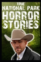 True National Park Horror Stories: Part 1 (Tales of Teenagers Who Wandered Into Deep Woods...) B0BQG914VZ Book Cover