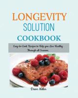 LONGEVITY Solution Cookbook: Easy-to-Cook Recipes to Help You Live Healthy Through all Seasons. 1950772926 Book Cover