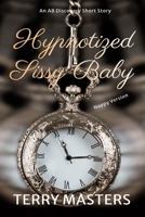 Hypnotized Sissy Baby (Nappy Version): An ABDL/Sissy Baby/Femdom Story B0DPXHR9JD Book Cover