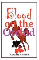 Blood on the Orchid: A Wolfgang Fenstemier Mystery 1463798792 Book Cover