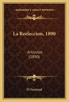 La Reeleccion, 1890: Articulos (1890) 1160761809 Book Cover
