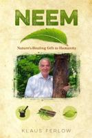 Neem: Nature's Healing Gift to Humanity 0993727506 Book Cover