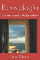 Parusialogía: Las tres venidas de Jesucristo B095Q5WWR3 Book Cover