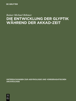 Die Entwicklung Der Glyptik Wahrend Der Akkad-Zeit 3110001012 Book Cover