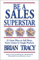 Be a Sales Superstar: 21 Great Ways to Sell More, Faster, Easier in Tough Markets 1576751759 Book Cover
