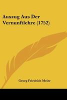 Auszug Aus Der Vernunftlehre (1752) 1104620359 Book Cover