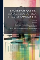 Traite Pratique Des Maladies De L'uterus Et De Ses Annexes Etc, Volume 2 1286623960 Book Cover