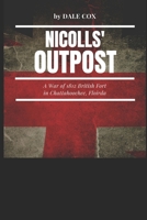 Nicolls' Outpost: A War of 1812 Fort at Chattahoochee, Florida 0692379363 Book Cover