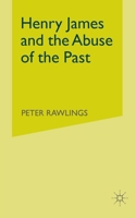 Henry James and the Abuse of the Past 1349523674 Book Cover