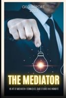 The Mediator: The Art of Mediation: Techniques, Case Studies and Insights B0CFCDTPQG Book Cover