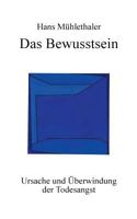 Das Bewusstsein: Ursache und Überwindung der Todesangst 3833449144 Book Cover