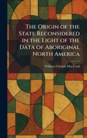 The Origin of the State Reconsidered in the Light of the Data of Aboriginal North America 1025880366 Book Cover