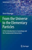 From the Universe to the Elementary Particles: A First Introduction to Cosmology and the Fundamental Interactions 3642445004 Book Cover