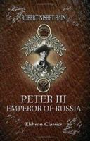 Peter Third, Emperor of Russia: The Story of a Crisis and a Crime 1013691644 Book Cover