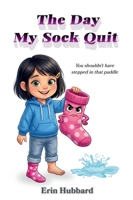 The Day My Sock Quit 1967749159 Book Cover
