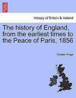 The history of England, from the earliest times to the Peace of Paris, 1856 1241455937 Book Cover