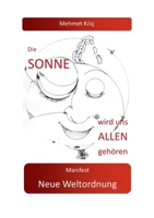 Die Sonne wird uns allen gehören: Manifest Neue Weltordnung 3753430129 Book Cover