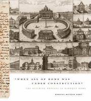 "When All of Rome Was Under Construction": The Building Process in Baroque Rome 0271055731 Book Cover