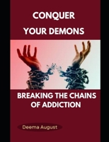 Conquer Your Demons: Breaking The Chains Of Addiction B0BVP1TZF1 Book Cover