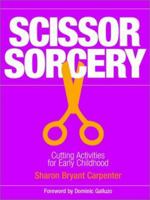 Scissor Sorcery: Cutting Activities for Early Childhood 0893340766 Book Cover