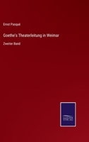 Goethe'S Theaterleitung in Weimar, Zweiter Band 3375071507 Book Cover