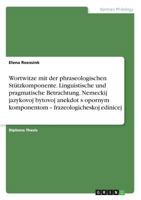 Wortwitze Mit Der Phraseologischen Stützkomponente. Linguistische Und Pragmatische Betrachtung. Nemeckij Jazykovoj Bytovoj Anekdot S Opornym Komponentom - Frazeologicheskoj Edinicej (Russian Edition) 3668519994 Book Cover