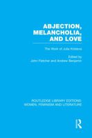 Abjection, Melancholia, and Love: The Work of Julia Kristeva (Warwick Studies in Philosophy and Literature Series) 0415041902 Book Cover