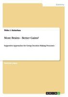 More Brains - Better Gains?: Supportive Approaches for Group Decision Making Processes 3656525242 Book Cover
