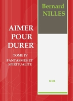 AIMER POUR DURER Tome IV Fantasmes et spiritualité (French Edition) B081WRR6XJ Book Cover