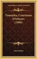Timandra, Courtisane D'Athenes (1908) 1166181677 Book Cover