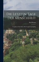 Die letzten Tage der Menschheit: Tragödie in fünf Akten mit vorspiel und Epilog 101623371X Book Cover