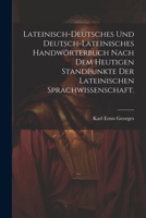 Lateinisch-deutsches und Deutsch-lateinisches Handwörterbuch nach dem heutigen Standpunkte der lateinischen Sprachwissenschaft. 1022317067 Book Cover