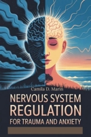 Nervous System Regulation for Trauma and Anxiety: Micro Habits to Stop Overwhelm, Reduce Stress, and Take Emotional Control B0FQ34DC29 Book Cover