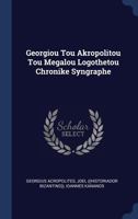 Georgiou Tou Akropolitou Tou Megalou Logothetou Chronike Syngraphe 102154115X Book Cover